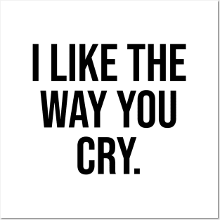 I like the way you Cry Weird Quotes Trending Posters and Art